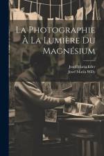 La Photographie À La Lumière Du Magnésium af Josef Maria Eder