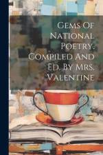 Gems Of National Poetry. Compiled And Ed. By Mrs. Valentine af Anonymous