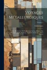 Voyages Métallurgiques: Ou, Recherches Et Observations Sur Les Mines ... En Allemagne, Suéde, Norwege, Angleterre & Ecosse ... Avec Figures; V af Gabriel Jars