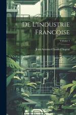 De L'industrie Francoise; Volume 1 af Jean Antoine Claude Chaptal