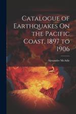 Catalogue of Earthquakes On the Pacific Coast, 1897 to 1906 af Alexander Mcadie