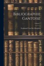 Bibliographie Gantoise; Volume 7 af Ferdinand Van Der Haeghen