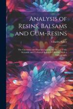Analysis of Resins, Balsams and Gum-Resins: The Chemistry and Pharmacognosis. for the Use of the Scientific and Technical Research Chemist. With a Bib af Charles Salter