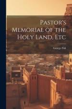 Pastor's Memorial of the Holy Land, Etc af George Fisk