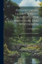 Altnordisches Lesebuch Nebst Kurzgefasster Formenlehre Und Wörterbuch; Zum Gebrauche Bei Vorlesungen af Ludwig Ettmüller