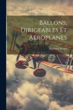 Ballons, Dirigeables Et Aéroplanes af Alphonse Berget