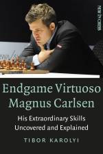 Endgame Virtuoso Magnus Carlsen: His Extraordinary Skills Uncovered and Explained af Tibor Karolyi