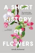A Short History of Flowers af Advolly Richmond