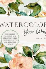 Watercolor Your Way af Sarah Cray