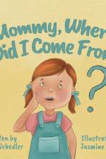 Mommy, Where Did I Come From? af Lynne Schedler