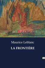 LA FRONTIÈRE af Maurice Leblanc