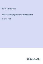 Life in the Grey Nunnery at Montreal af Sarah J. Richardson