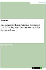 Der Zusammenhang zwischen Motivation und Lernerfolg beim Einsatz einer virtuellen Lernumgebung af Anonymous