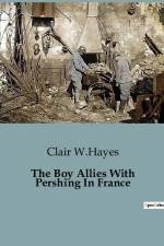 The Boy Allies With Pershing In France af Clair W. Hayes