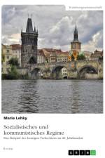 Sozialistisches und kommunistisches Regime. Das Beispiel des heutigen Tschechiens im 20. Jahrhundert af Marie Lehky