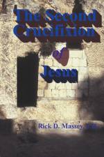 The Second Crucifixion of Jesus af Rick Massey