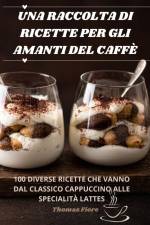 UNA RACCOLTA DI RICETTE PER GLI AMANTI DEL CAFFÈ af Thomas Fiore