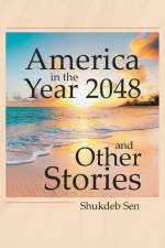 America in the Year 2048 and Other Stories af Shukdeb Sen