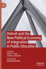Detroit and the New Political Economy of Integration in Public Education af Joshua A. Bassett