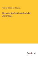 Allgemeine Aesthetik in akademischen Lehrvorträgen af Friedrich Wilhelm Von Thiersch