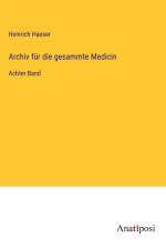 Archiv für die gesammte Medicin af Heinrich Haeser
