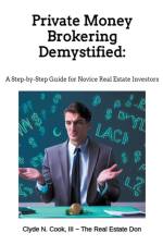 Private Money Brokering Demystified af Clyde N III-The Real Estate Don Cook