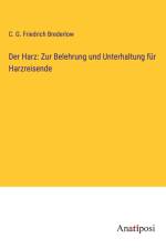 Der Harz: Zur Belehrung und Unterhaltung für Harzreisende af C. G. Friedrich Brederlow