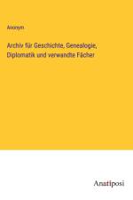 Archiv für Geschichte, Genealogie, Diplomatik und verwandte Fächer af Anonym