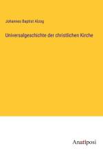 Universalgeschichte der christlichen Kirche af Johannes Baptist Alzog