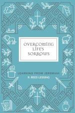 Overcoming Life's Sorrows af R Reed Lessing