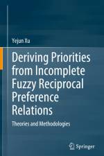 Deriving Priorities from Incomplete Fuzzy Reciprocal Preference Relations af Yejun Xu