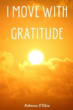 I Move With Gratitude af Rebecca D'Silva