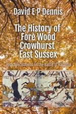 The History of Fore Wood, Crowhurst, East Sussex af David Ep Dennis