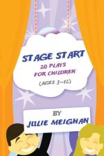 Stage Start 20 Plays for Children (ages 3-12) af Julie Meighan