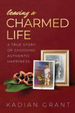Leaving a Charmed Life af Kadian Grant