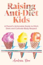 Raising Anti-Diet Kids af Andrea K Dow