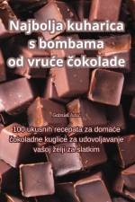 Najbolja kuharica s bombama od vru¿e ¿okolade af Gabriel Juri¿