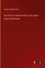 Der Graf von Saint-Germain: Das Leben eines Alchimisten af Gustav Berthold Volz