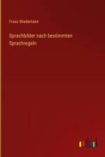 Sprachbilder nach bestimmten Sprachregeln af Franz Wiedemann