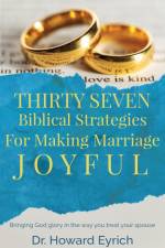Thirty Seven Biblical Strategies For Making Marriage Joyful af Howard Eyrich