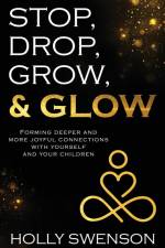 Stop, Drop, Grow, & Glow af Holly Swenson