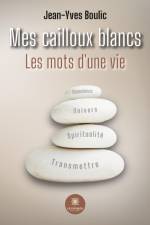 Mes cailloux blancs Les mots d¿une vie af Jean-Yves Boulic