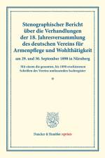 Stenographischer Bericht über die Verhandlungen der 18. Jahresversammlung des deutschen Vereins für Armenpflege und Wohlthätigkeit am 29. und 30. September 1898 in Nürnberg.