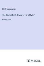 The Truth about Jesus; Is He a Myth? af M. M. Mangasarian