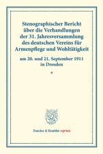 Stenographischer Bericht über die Verhandlungen der 31. Jahresversammlung des deutschen Vereins für Armenpflege und Wohltätigkeit am 20. und 21. September 1911 in Dresden.