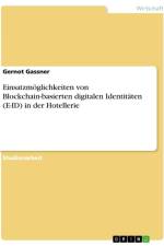 Einsatzmöglichkeiten von Blockchain-basierten digitalen Identitäten (E-ID) in der Hotellerie af Gernot Gassner