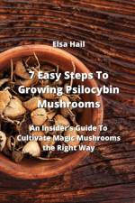 7 Easy Steps To Growing Psilocybin Mushrooms af Elsa Hail