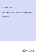The One Woman; A Story of Modern Utopia af Jr. Thomas Dixon