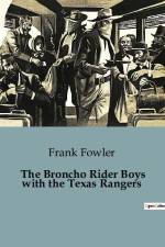 The Broncho Rider Boys with the Texas Rangers af Frank Fowler