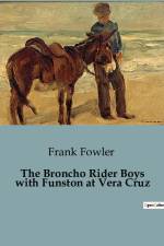 The Broncho Rider Boys with Funston at Vera Cruz af Frank Fowler